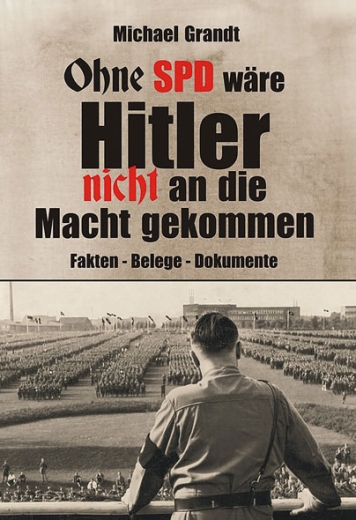 Michael Grandt: Ohne SPD wäre Hitler nicht an die Macht gekommen