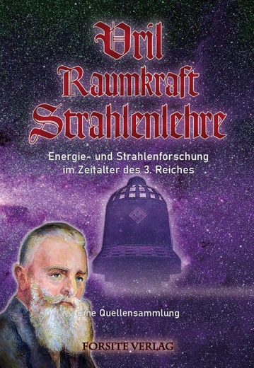 Vril - Raumkraft - Strahlenlehre. Eine Quellensammlung