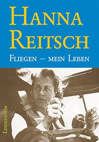 Hanna Reitsch: Fliegen mein Leben