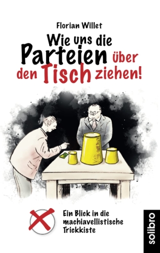 Florian Willet: Wie uns die Parteien über den Tisch ziehen