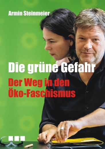 Armin Steinmeier: Die grüne Gefahr - Der Weg in den Öko-Faschismus