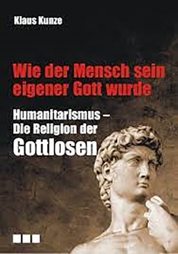 Klaus Kunze: Wie der Mensch sein eigener Gott wurde