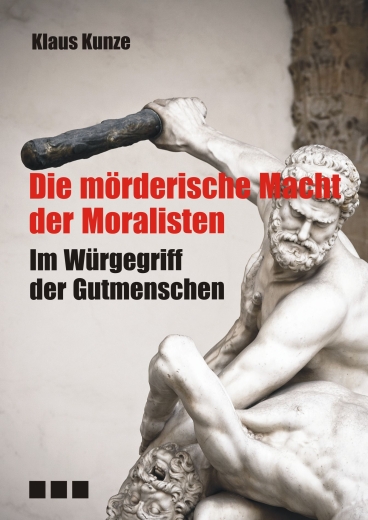 Klaus Kunze: Die mörderische Macht der Moralisten