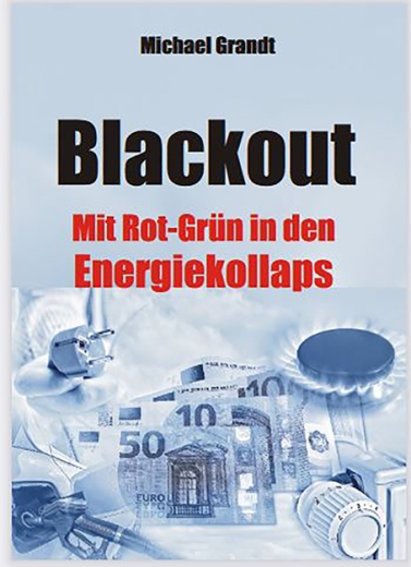 Michael Grandt: Blackout – mit Rot-Grün in den Energiekollaps