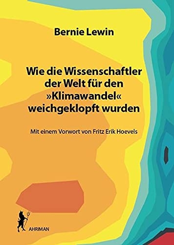 Bernie Lewin: Wie die Wissenschaftler für den „Klimawandel“ weichgeklopft wurden