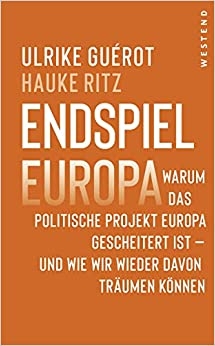 Ulrike Guérot/Hauke Ritz: Endspiel Europa