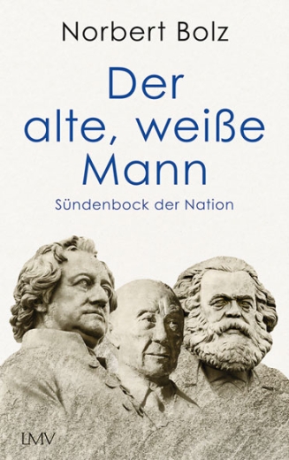 Norbert Bolz: Der alte, weiße Mann -  Sündenbock der Nation