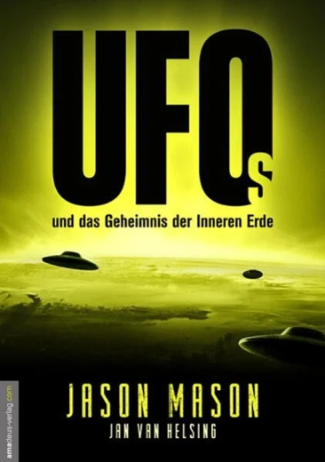 Jason Mason/Jan van Helsing: UFOs und das Geheimnis der Inneren Erde