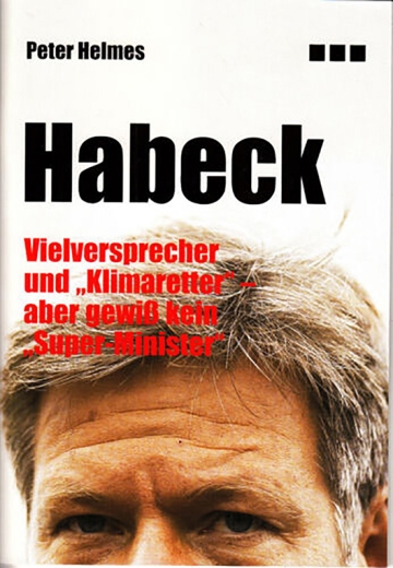 Peter Helmes: Habeck – Vielversprecher und „Klimaretter“