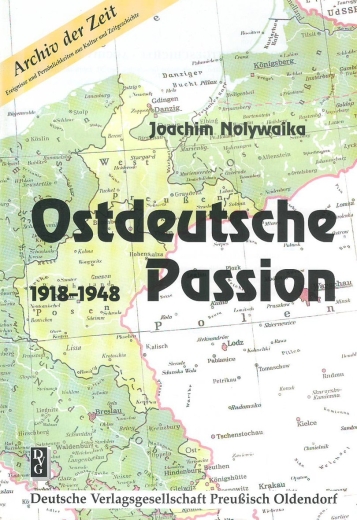 Joachim Nolywaika: Ostdeutsche Passion 1918-1948