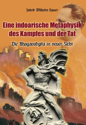 J. W. Hauer: Eine indoarische Metaphysik des Kampfes und der Tat