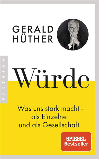 Gerald Hüther: Würde - Was uns stark macht als Einzelne und als Gesellschaft