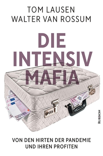 Tom Lausen/Walter van Rossum: Die Intensiv-Mafia