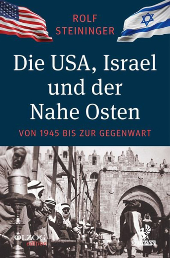 Rolf Steininger: Die USA, Israel und der Nahe Osten