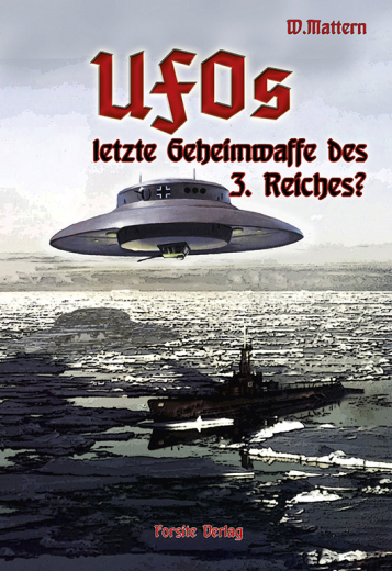 W. Mattern: Ufos - letzte Geheimwaffe des 3. Reiches?