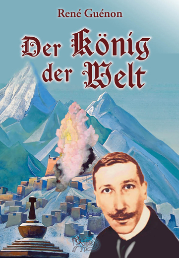 René Guénon: Der König der Welt