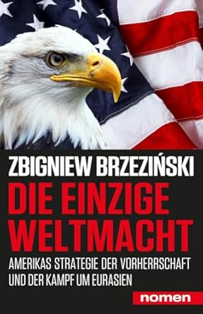 Zbigniew Brzeziński: Die einzige Weltmacht: Amerikas Strategie der Vorherrschaft und der Kampf um Eurasien