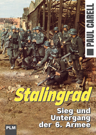 Paul Carell: Stalingrad – Sieg und  Untergang der 6. Armee