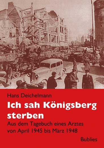 Hans Deichelmann: Ich sah Königsberg sterben