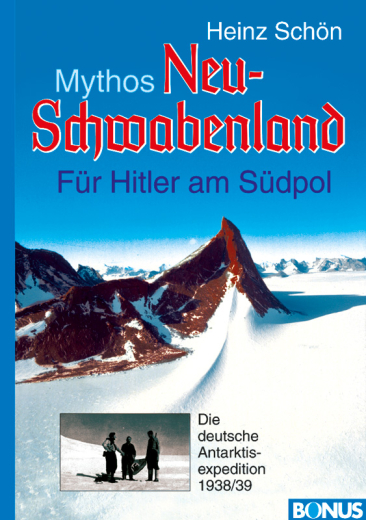 Heinz Schön: Mythos Neu-Schwabenland: Für Hitler am Südpol