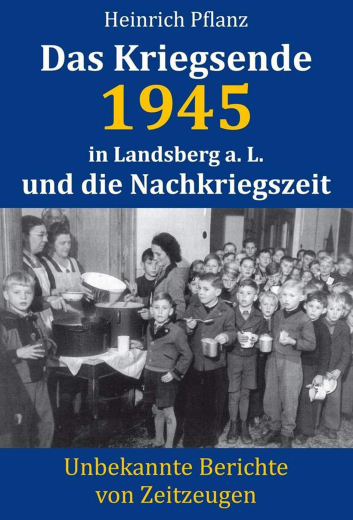 Heinrich Pflanz: Das Kriegsende 1945 in Landsberg