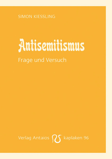 Simon Kießling: Antisemitismus: Frage und Versuch