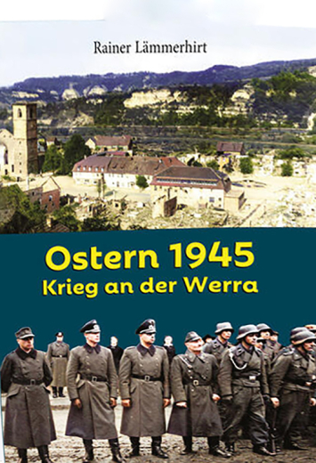 Rainer Lämmerhirt: Ostern 1945- Krieg an der Werra