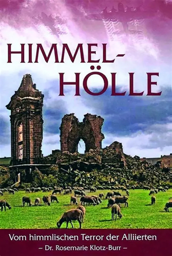 Dr. Rosemarie Klotz-Burr: Himmel - Hölle: Vom himmlischen Terror der Alliierten