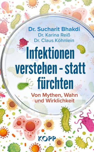 Dr. Sucharit Bhakdi/Dr. K. Reiß/Dr. C. Köhnlein: Infektionen verstehen - statt fürchten