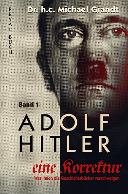 Michael Grandt: Adolf Hitler – eine Korrektur Bd. 1