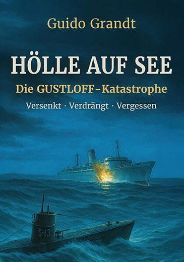 Guido Grandt: Hölle auf See! Die Gustloff Katastrophe