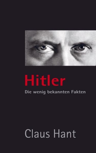 Claus Hant: Hitler: Die wenig bekannten Fakten