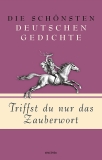 Triffst du nur das Zauberwort  - Die schönsten Deutschen Gedichte