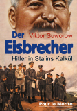 Viktor Suworow: Der Eisbrecher - Hitler in Stalins Kalkül