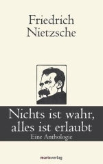 Friedrich Nietzsche: Nichts ist wahr, alles ist erlaubt