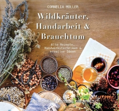 Cornelia Müller: Wildkräuter, Handarbeit & Brauchtum
