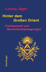 Lorenz Jäger: Hinter dem Großen Orient
