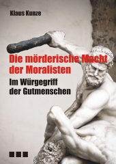 Klaus Kunze: Die mörderische Macht der Moralisten
