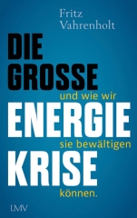 Fritz Vahrenholt: Die große Energiekrise - und wie wir sie bewältigen können 