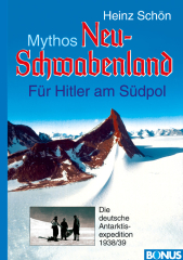 Heinz Schön: Mythos Neu-Schwabenland: Für Hitler am Südpol