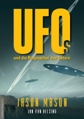 Jason Mason / J.v. Helsing: UFOs und die Ringmacher des Saturn